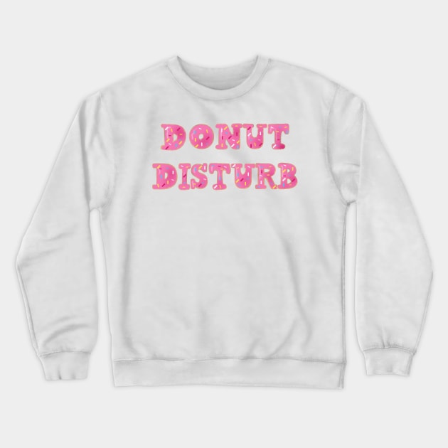 Donut Disturb Typography Crewneck Sweatshirt by lizzyad
